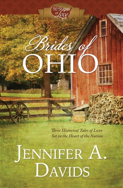 Brides of Ohio :  three historical tales of love set in the heart of Ohio / Jennifer A. Davids.