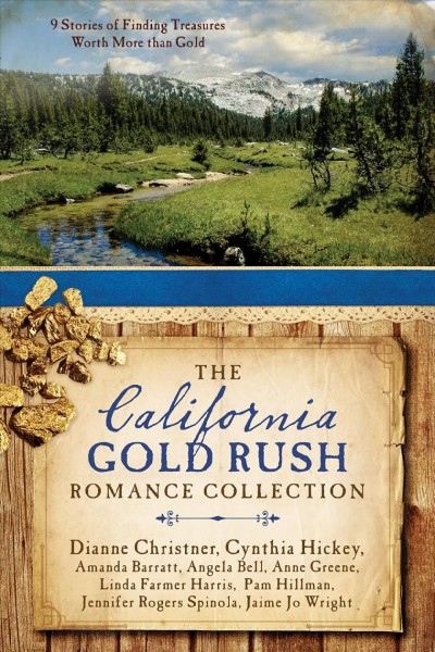 California Gold Rush Romance Collection : 9 Stories of Finding Treasures Worth More Than Gold. /