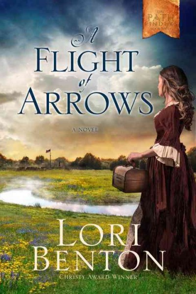A flight of arrows : a novel / Lori Benton.