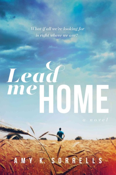 Lead me home / Amy K. Sorrells.