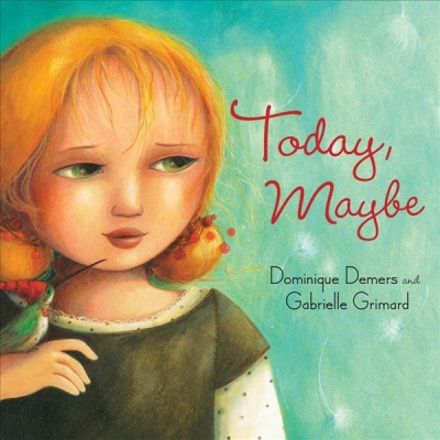Today, maybe [electronic resource]. Dominique Demers.