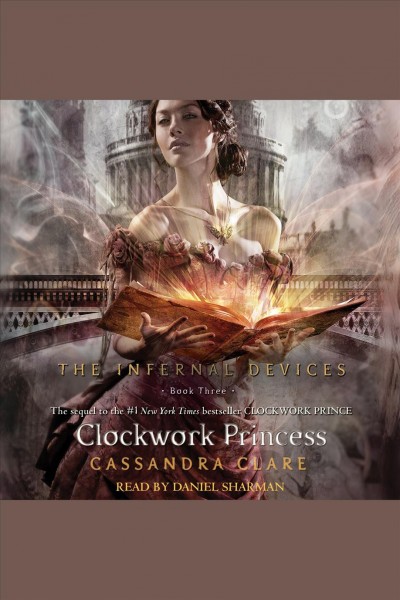 Clockwork princess [electronic resource] : Shadowhunters: The Infernal Devices Series, Book 3. Cassandra Clare.