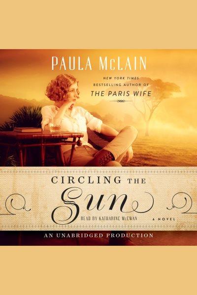 Circling the sun [electronic resource] : A Novel. Paula McLain.