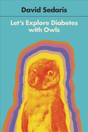 Let's explore diabetes with owls [electronic resource]. David Sedaris.