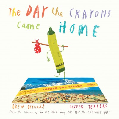 The day the crayons came home [electronic resource] : Crayons Series, Book 2. Oliver Jeffers.