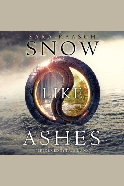 Snow like ashes [electronic resource] : Snow Like Ashes Series, Book 1. Sara Raasch.