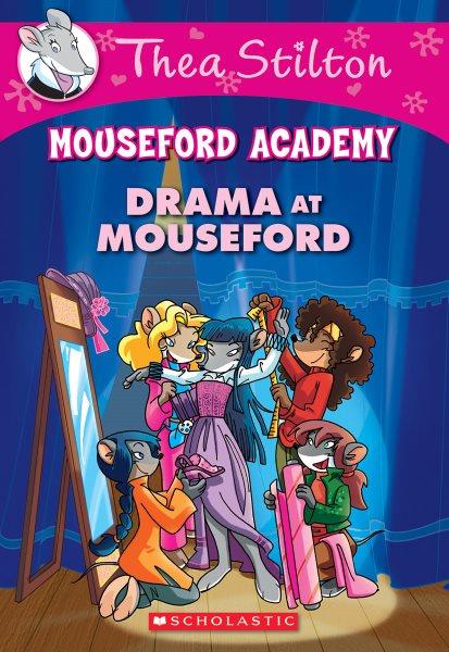 Drama at Mouseford / Thea Stilton ; illustrations by Giuseppe Facciotto (pencils) and Davide Turotti (color) ; translated by Julia Heim.