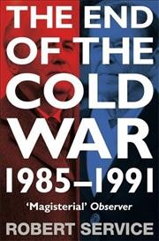 End of the Cold War : 1985 - 1991. / Robert Service