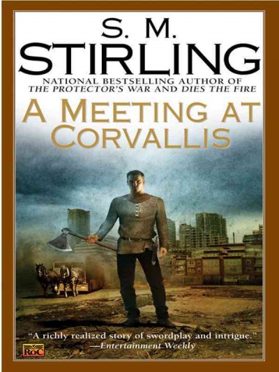 A meeting at corvallis [electronic resource] : Emberverse: Dies the Fire Series, Book 3. S. M Stirling.
