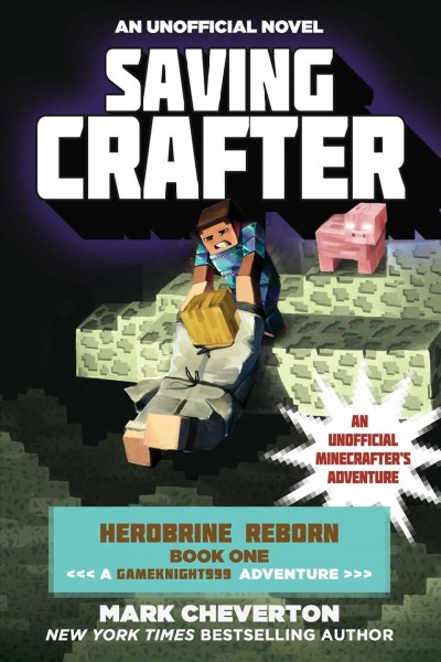 Saving Crafter : an unofficial Minecrafter's adventure / Mark Cheverton.