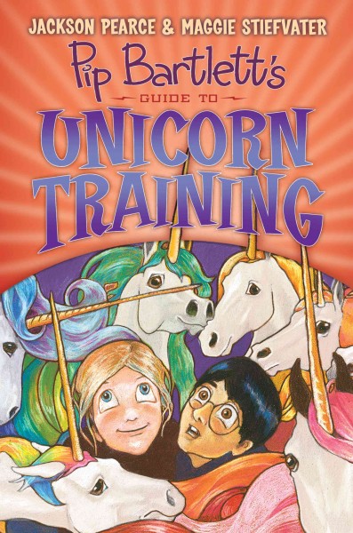 Pip Bartlett's guide to unicorn training : a novel / Jackson Pearce & Maggie Stiefvater.