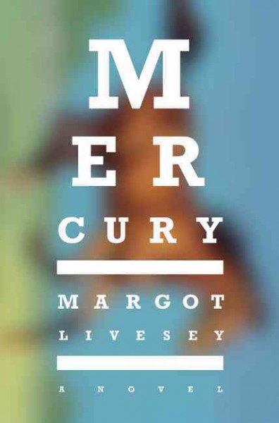 Mercury : a novel / Margot Livesey.