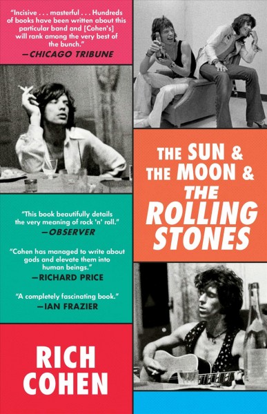 The sun & the moon & the rolling stones [electronic resource]. Rich Cohen.