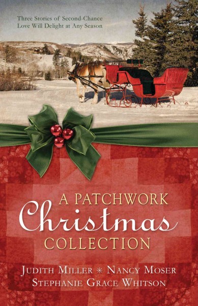 A patchwork Christmas collection : three stories of second-chance love will delight at any season / Judith Miller, Nancy Moser, Stephanie Grace Whitson.