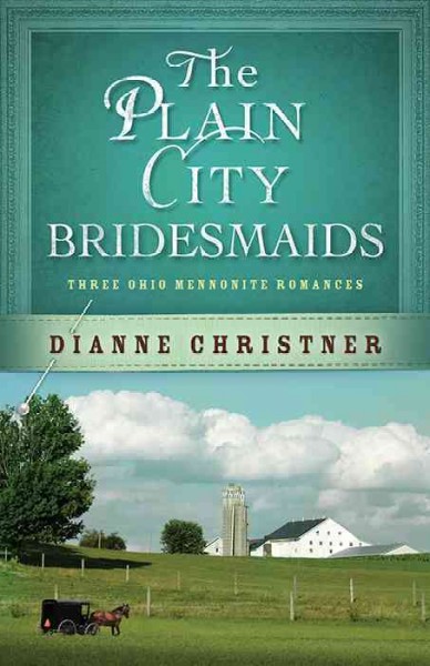 Plain City Bridesmaids : Three Ohio Mennonite Romances.