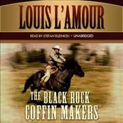The Black Rock coffin makers by Louis L'Amour ; read by Stefan Rudnicki.