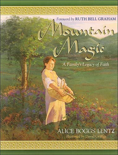 Mountain magic : a family's legacy of faith / Alice Boggs Lentz ; illustrated by David Griffin.