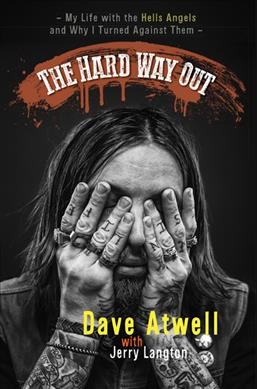 The hard way out : my life with the Hells Angels and why I turned against them / Dave Atwell ; with Jerry Langton.