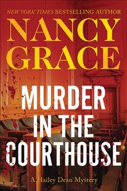Murder in the courthouse : a Hailey Dean mystery / Nancy Grace.