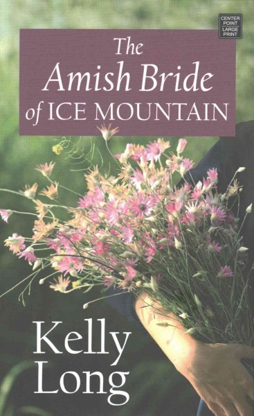 The Amish bride of Ice Mountain [large print] / Kelly Long.