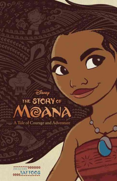 The story of Moana : a tale of courage and adventure / adapted by Kari Sutherland ; cover and interior art by the Disney Storybook Art Team.