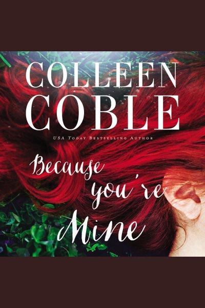 Because you're mine [electronic resource]. Colleen Coble.