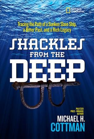 Shackles from the deep : tracing the path of a sunken slave ship, a bitter past, and a rich legacy / Michael H. Cottman.