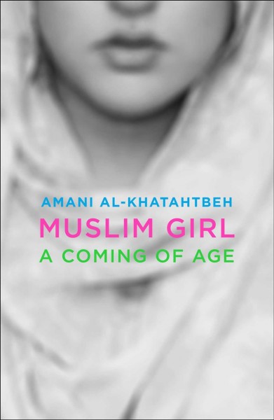 Muslim girl : a coming of age / Amani Al-Khatahtbeh.