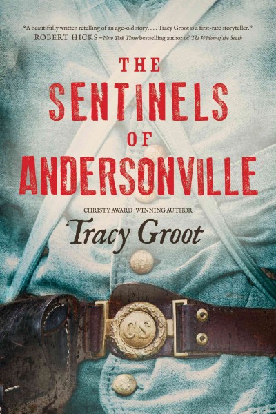 The sentinels of Andersonville / Tracy Groot.