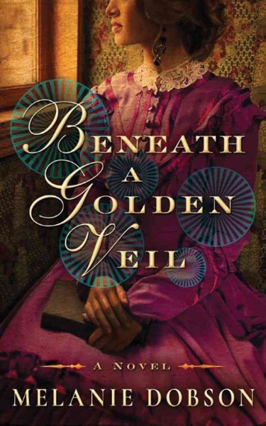 Beneath a golden veil / Melanie Dobson