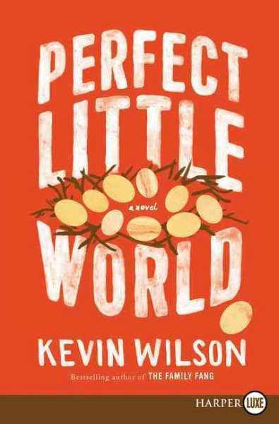 Perfect little world [large print] / Kevin Wilson.