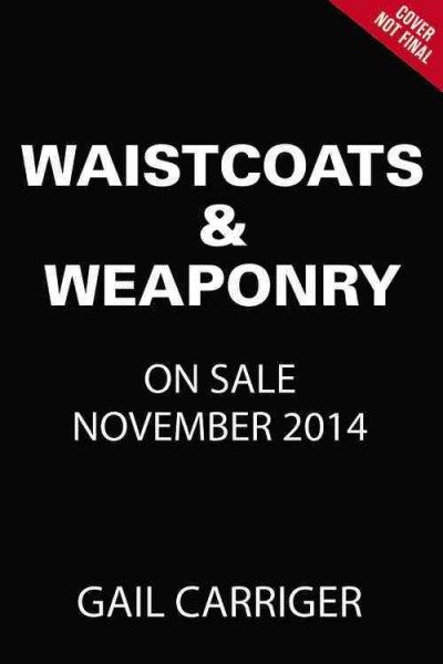 Waistcoats & Weaponry / Gail Carriger.