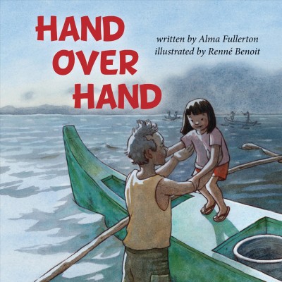 Hand over hand / written by Alma Fullerton ; illustrated by Renné Benoit.