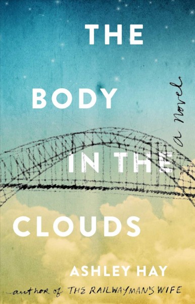 The body in the clouds : a novel / Ashley Hay.