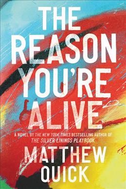 The reason you're alive : a novel / Matthew Quick.
