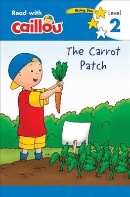 Caillou. The carrot patch / adaptation, Anne Paradis ; illustrations, Eric Sévigny.