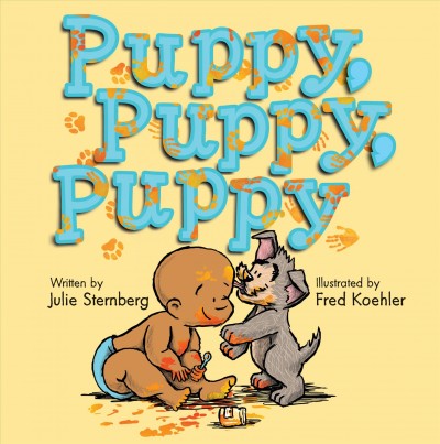 Puppy, puppy, puppy / written by Julie Sternberg ; illustrated by Fred Koehler.