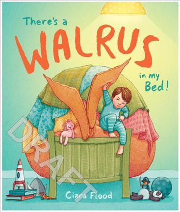 There's a walrus in my bed! / Ciara Flood.