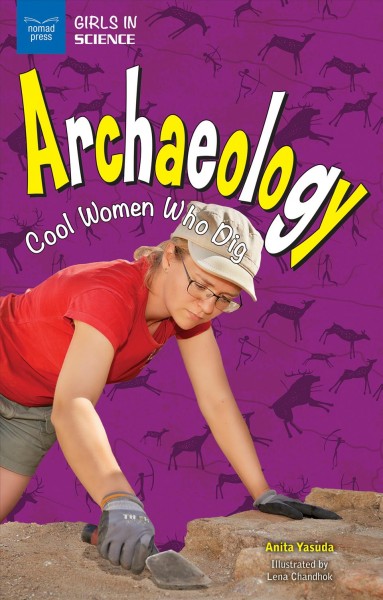 Archaeology : cool women who dig / Anita Yasuda ; illustrated by Lena Chandhok.