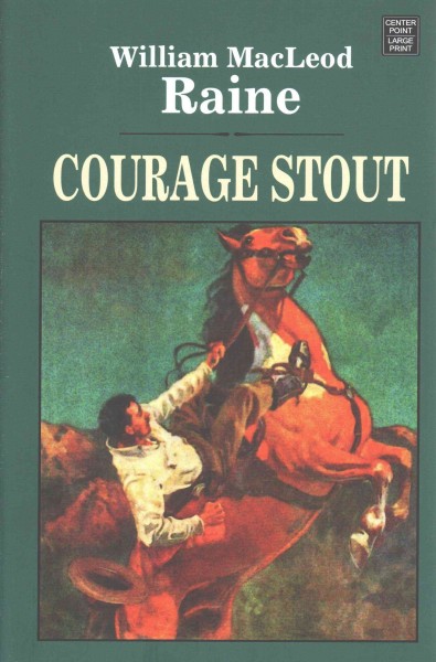 Courage stout [text (large print)] / William MacLeod Raine.