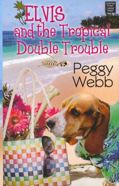 Elvis and the tropical double trouble [text (large print)] / Peggy Webb.
