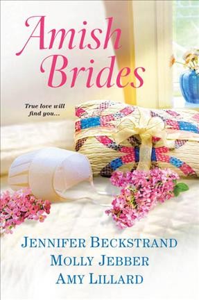 Amish brides / Jennifer Beckstrand, Molly Jebber, Amy Lillard.