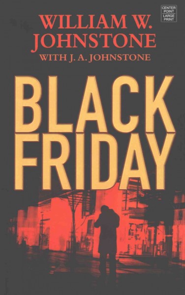 Black friday / William W. Johnstone with J. A. Johnstone.