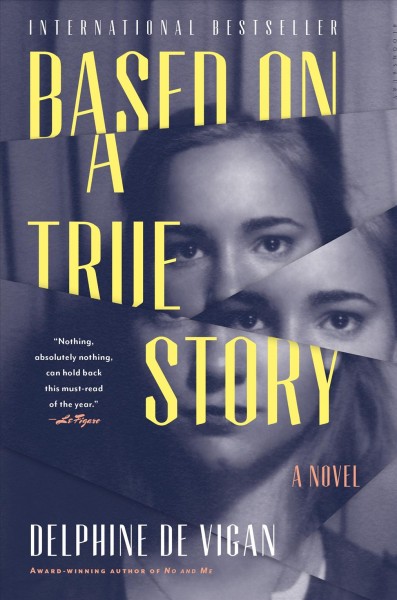 Based on a true story / Delphine de Vigan ; translated from the French by George Miller.