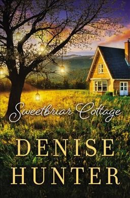 Sweetbriar Cottage / Denise Hunter.