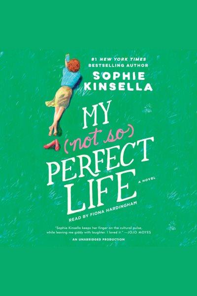 My not so perfect life [electronic resource] : A Novel. Sophie Kinsella.