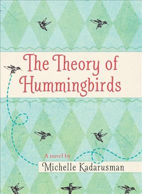 The theory of hummingbirds / Michelle Kadarusman.