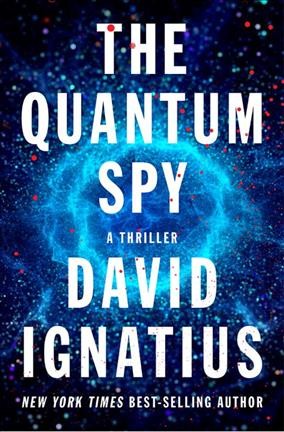 The quantum spy : a thriller / David Ignatius.