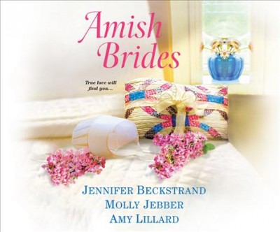 Amish Brides / Jennifer Beckstrand, Molly Jebber, Amy Lillard ; read by Susan Boyce