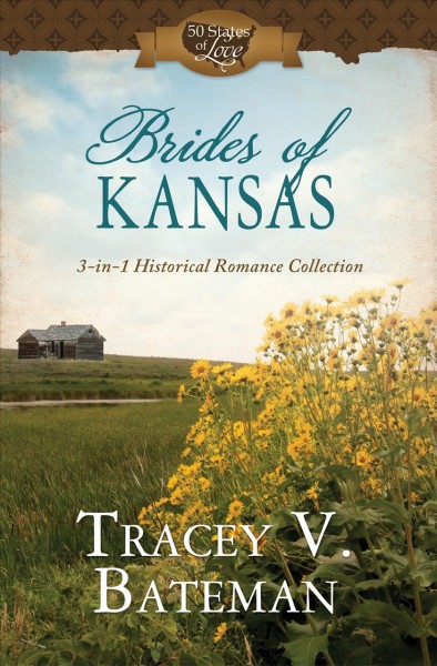 Brides of Kansas :  3-in-1 historical romance collection / Tracey V. Bateman.